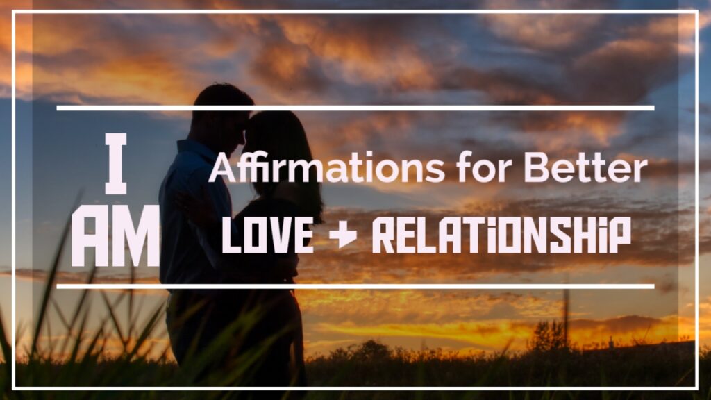 I am Affirmations for Better Love & Relationships!